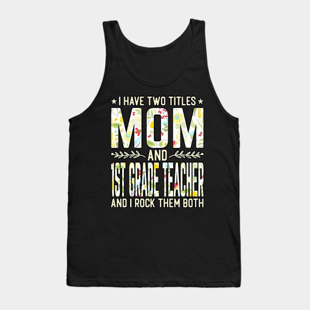 Mom and 1st Grade Teacher Tank Top by Tatjana  Horvatić